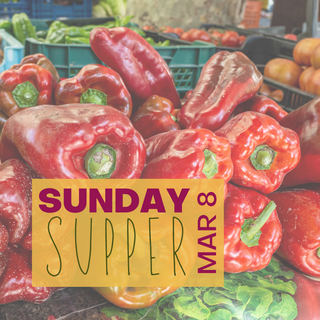 Sunday Supper, March 8th, 2026