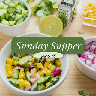 Sunday Supper, June 28th, 2026