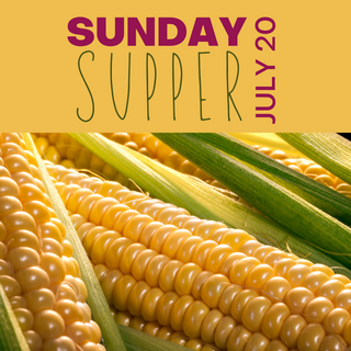 Sunday Supper, July 20th, 2025
