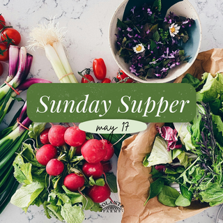Sunday Supper, May 17th, 2026